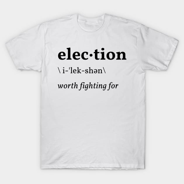 election, worth fighting for T-Shirt by the gulayfather